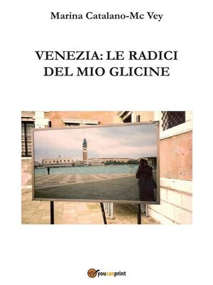 cover image of Venezia--le radici del mio glicine